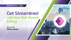 Read more about the article Model Driven Apps – Get Streamlined with New Bulk Record Editing