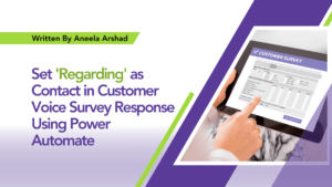 Read more about the article Set ‘Regarding’ as Contact in Customer Voice Survey Response Using Power Automate