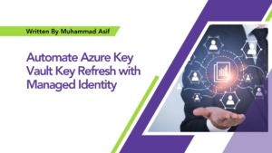 Read more about the article Automate Azure Key Vault Key Refresh with Managed Identity