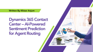 Read more about the article Dynamics 365 Contact Center – AI-Powered Sentiment Prediction for Agent Routing