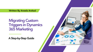 Read more about the article Migrating Custom Triggers in Dynamics 365 Marketing