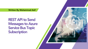 Read more about the article REST API to Send Messages to Azure Service Bus Topic Subscription