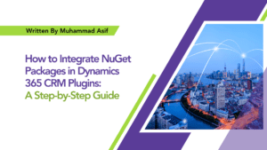 Read more about the article How to Integrate NuGet Packages in Dynamics 365 CRM Plugins: A Step-by-Step Guide