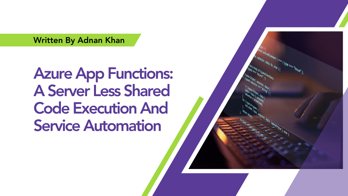 Azure App Functions: A Server Less Shared Code Execution And Service Automation