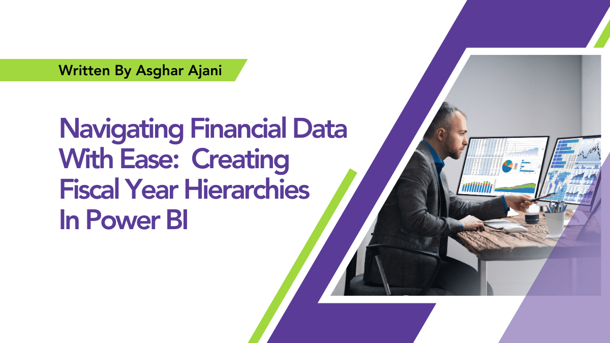 Navigating Financial Data With Ease: Creating Fiscal Year Hierarchies In Power BI