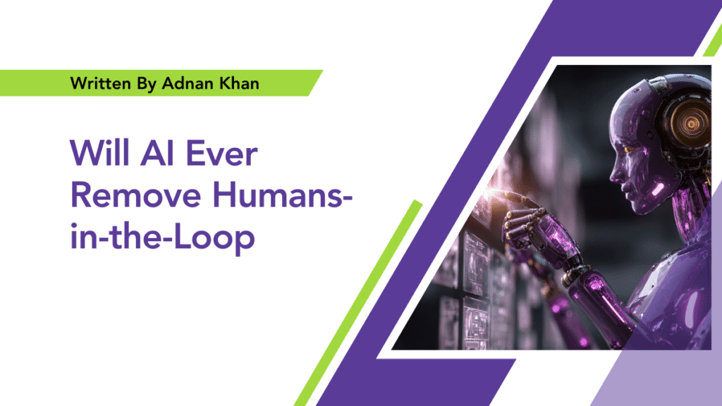 Will AI Ever Remove Humans-in-the-Loop